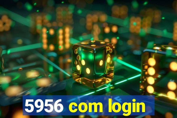 5956 com login